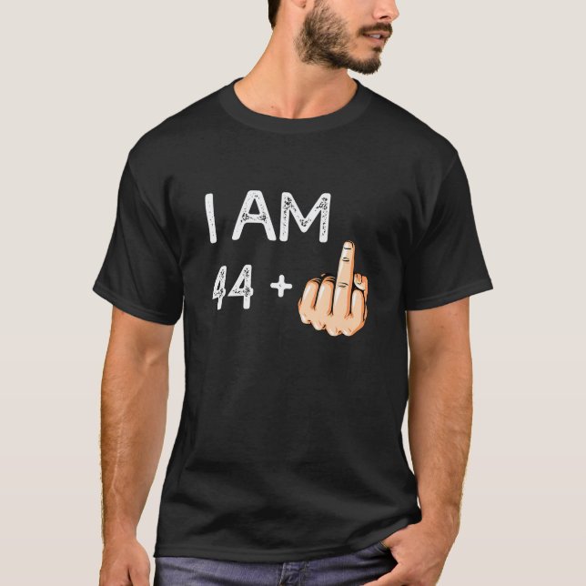 I Am 44 Plus 1 Funny 45th Birthday Gift Born In T-Shirt (Front)