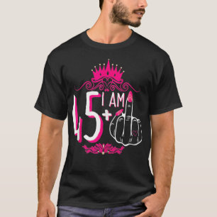 I Am 45 Plus 1 Middle Finger Pink Crown Women 46th T-Shirt