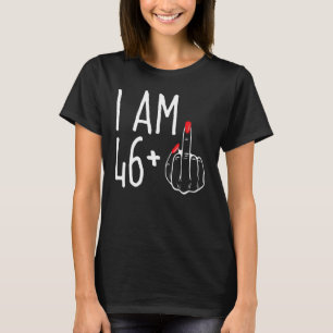 I Am 46 Plus 1 Middle Finger 47th Women s Birthda T-Shirt