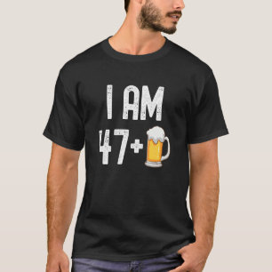 I Am 47 Plus 1 Beer 48 Years Old 48th Birthday Pa T-Shirt