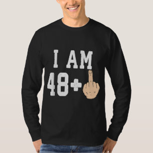 I Am 48 + Middle Finger Funny 49th Birthday T-Shirt