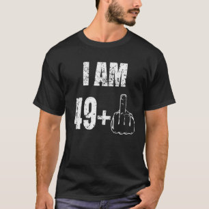 I Am 49+ Middle Finger Most 50th Birthday T-Shirt