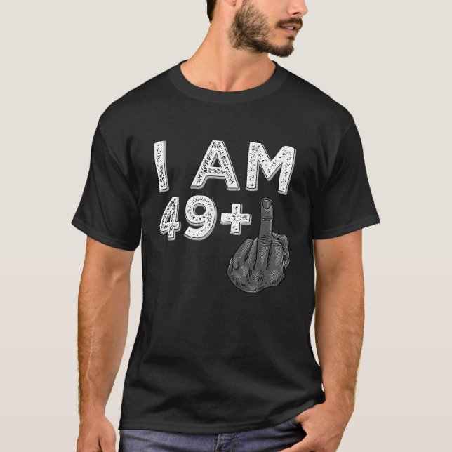 I Am 49 Plus 1 Middle Finger Bday celebrant T-Shirt (Front)