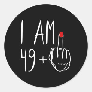 I Am 49 Plus 1 Middle Finger For A 50Th For Classic Round Sticker