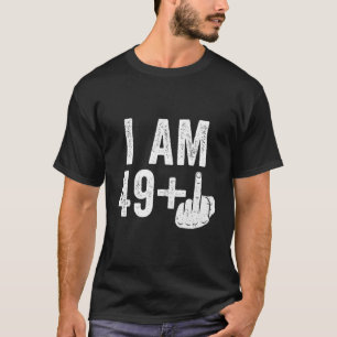 I Am 49 Plus Middle Finger T-Shirt 50Th Birthday S