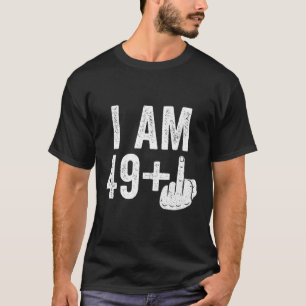 I Am 49 Plus Middle Finger T-Shirt 50Th Birthday S