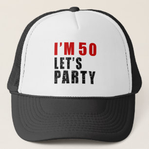 I Am 50 Let's Party Trucker Hat