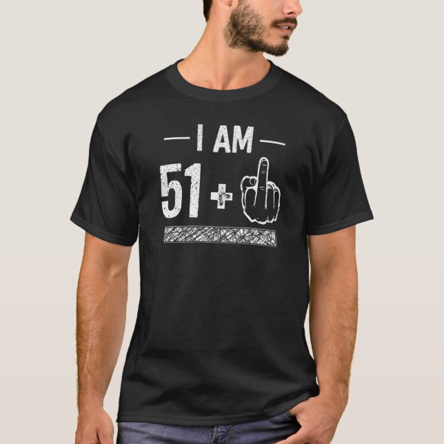 I Am 51 plus 1  52nd Birthday T-Shirt (Front)