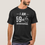 I Am 59 plus 1  60th Birthday T-Shirt<br><div class="desc">I Am 59 plus 1  60th Birthday.</div>