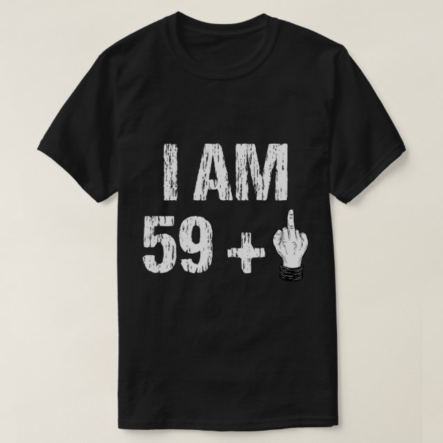 I Am 59 Plus 1 Middle Finger 60th Birthday 60 Year T-Shirt (Design Front)