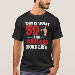 I am 59 plus 1 middle finger for a 60th Birthday T-Shirt