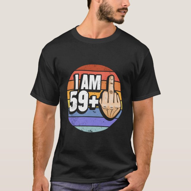 I Am 59 Plus 1 Middle Finger For A 60Th T-Shirt (Front)