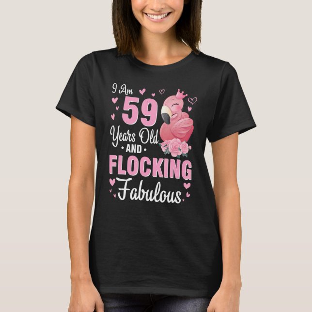 I Am 59 Years Old And Flocking Fabulous Happy Birt T-Shirt (Front)
