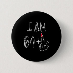 I Am 64 Plus 1 Funny For A 64th Birthday For Women 6 Cm Round Badge
