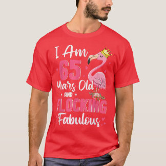 I Am 65 Years Old And Flocking Fabulous Funny 65th T-Shirt