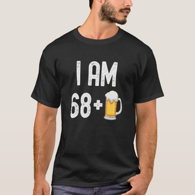 I Am 68 Plus 1 Beer 69 Years Old  69th Birthday Pa T-Shirt (Front)