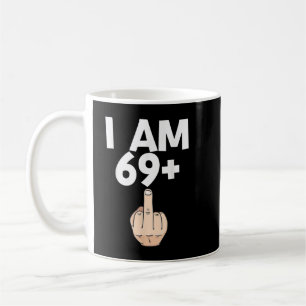 I am 69 plus 1 Funny 70th Birthday Gift  Coffee Mug