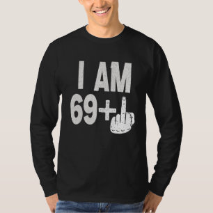 I Am 69 Plus Middle Finger 70th Birthday Born In T-Shirt