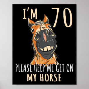 I Am 70 Please Help Me On My Horse 70 Years Old Ho Poster