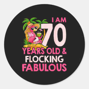 I Am 70 Years Old &amp; Flocking Fabulous 70th Bir Classic Round Sticker
