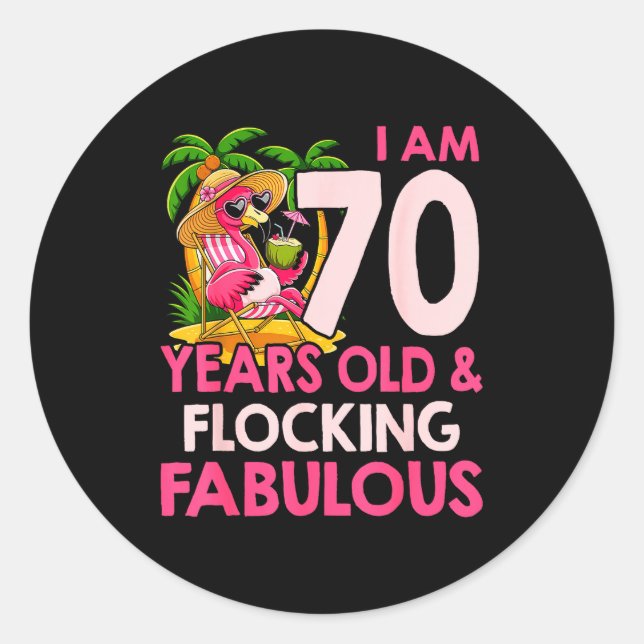 I Am 70 Years Old &amp; Flocking Fabulous 70th Bir Classic Round Sticker (Front)