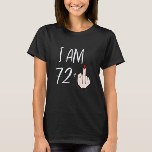 I Am 72 Plus 1 Middle Finger For A 72nd Birthday F T-Shirt
