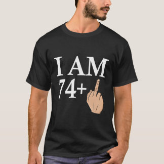 I Am 74 Middle Finger Greeting Birth B-Day T-Shirt