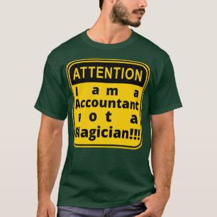 I am a accountant not a magician T-Shirt
