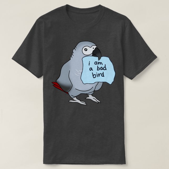 I am a bad bird African gray T-Shirt (Design Front)