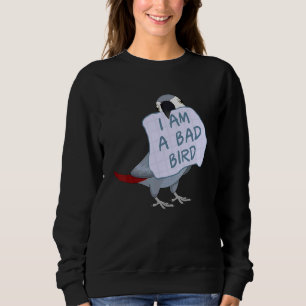 I Am A Bad Bird I  African Grey Parrot Sweatshirt