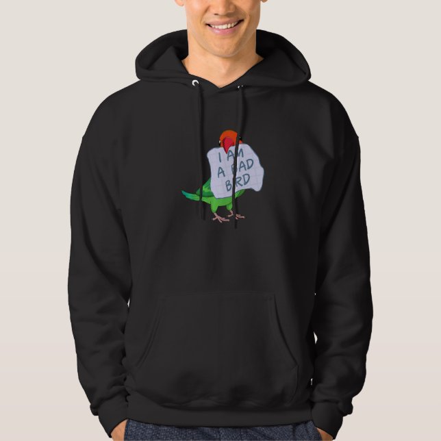I Am A Bad Bird I Fischers Lovebird Parrot Hoodie (Front)