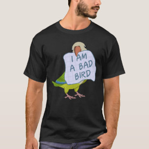 I Am A Bad Bird I Funny Green Monk Parakeet Parrot T-Shirt