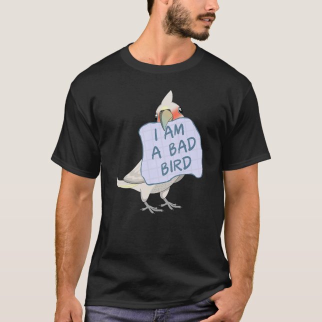 I Am A Bad Bird I  Goffin's Cockatoo Parrot T-Shirt (Front)