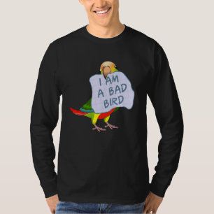 I Am A Bad Bird I Green Cheek Pineapple Conure Pa T-Shirt