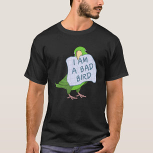 I Am A Bad Bird I Green Parrotlet Parrot T-Shirt
