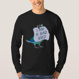 I Am A Bad Bird I Turquoise Green Cheek Conure Pa T-Shirt