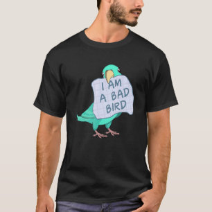 I Am A Bad Bird I   Turquoise Parrotlet Parrot T-Shirt
