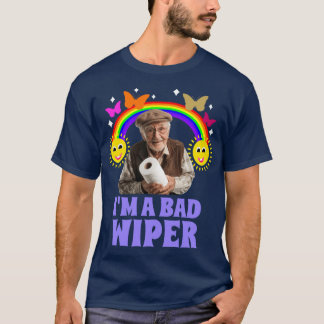 I Am A Bad Wiperoilet Humor Embarrassing friend T-Shirt
