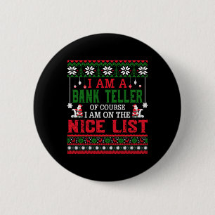 I Am A Bank Teller I Am On The Nice List Ugly Swea 6 Cm Round Badge