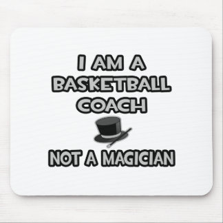 I Am A Basketball Coach ... Not A Magician Mouse Pad