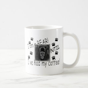 I am a bear UNTIL I've had my coffee! Coffee Mug