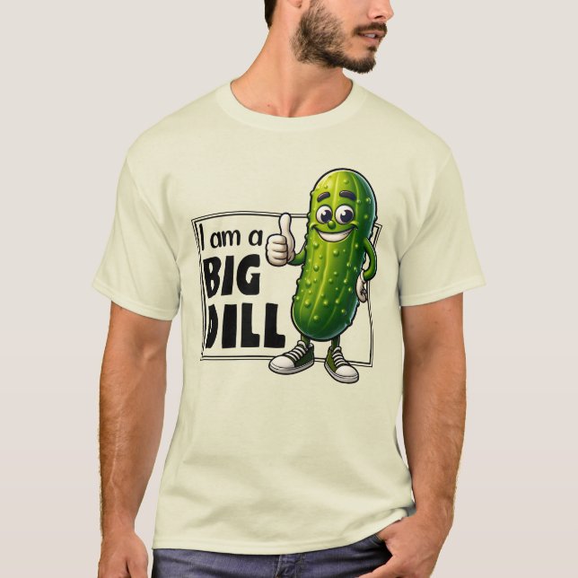 I am a Big Dill T-Shirt (Front)