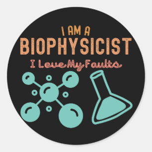 I Am A biophysicist I Love My Faults Classic Round Sticker