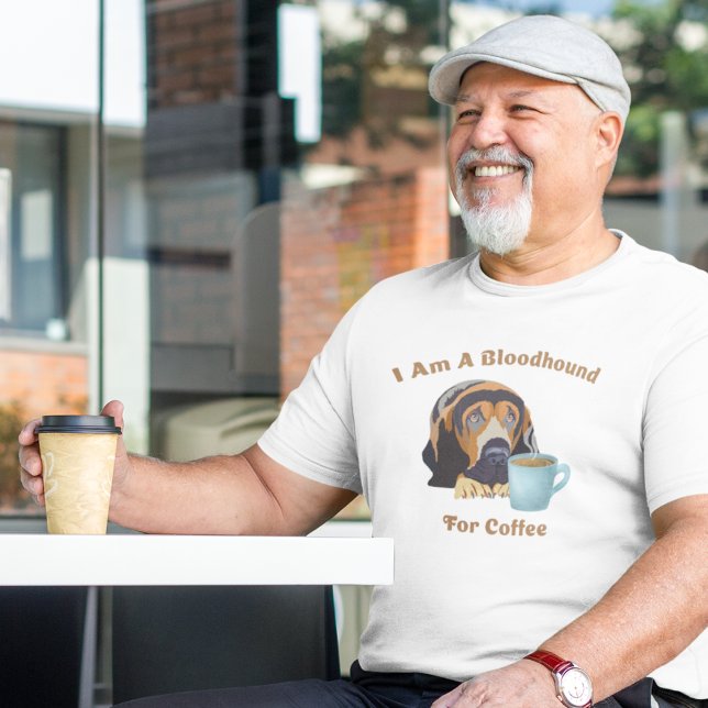 I Am A Bloodhound For Coffee T-Shirt (Creator Uploaded)