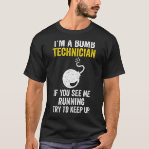 I Am A Bomb Technician If You See Me Running Try T T-Shirt