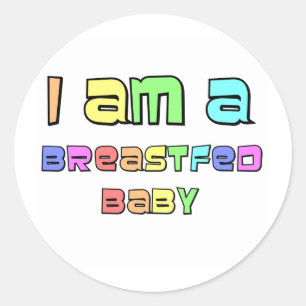I Am A Breastfed Baby Classic Round Sticker