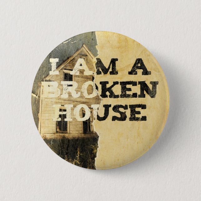 "I Am A Broken House" Button (Front)