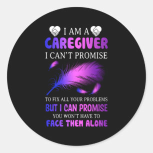 I Am A Caregiver I Can'T Promise Caregiver Classic Round Sticker