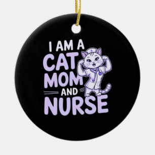 "I Am a Cat Mum and Nurse: Design for Cat-Lovers Ceramic Ornament