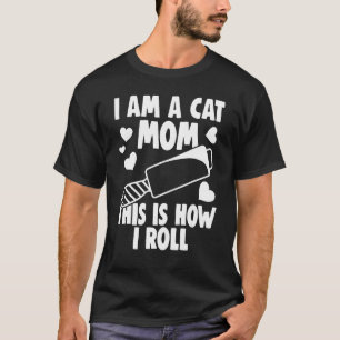 I Am A Cat Owner This Is How I Roll  Cat Hair Joke T-Shirt